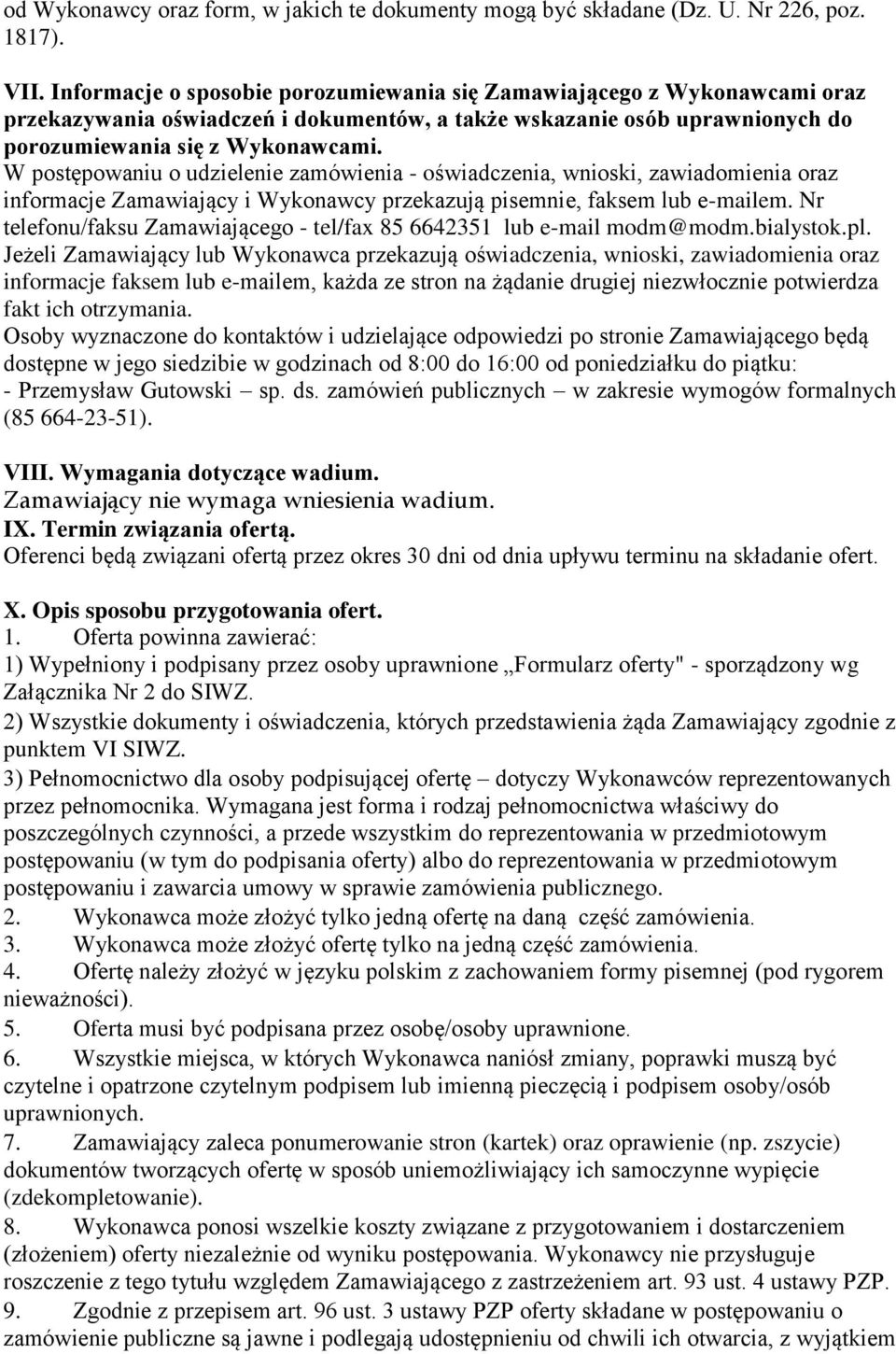 W postępowaniu o udzielenie zamówienia - oświadczenia, wnioski, zawiadomienia oraz informacje Zamawiający i Wykonawcy przekazują pisemnie, faksem lub e-mailem.