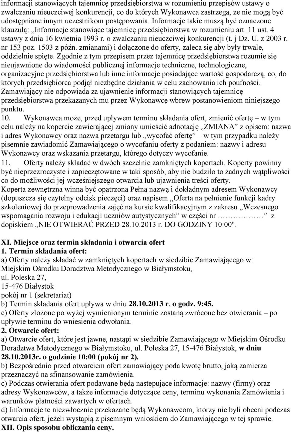 o zwalczaniu nieuczciwej konkurencji (t. j Dz. U. z 2003 r. nr 153 poz. 1503 z późn. zmianami) i dołączone do oferty, zaleca się aby były trwale, oddzielnie spięte.