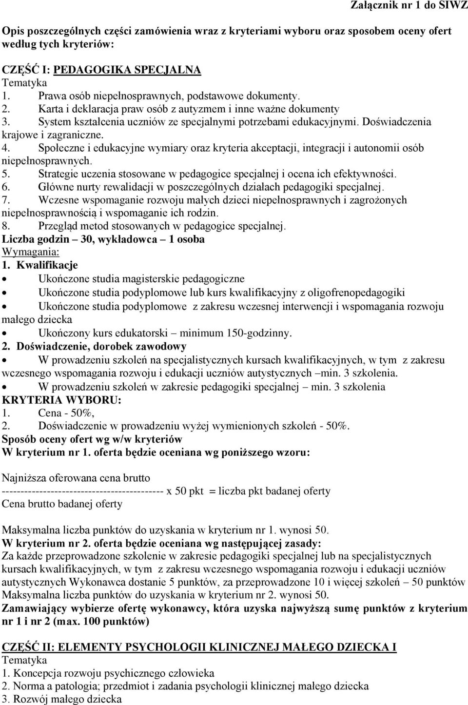 Doświadczenia krajowe i zagraniczne. 4. Społeczne i edukacyjne wymiary oraz kryteria akceptacji, integracji i autonomii osób niepełnosprawnych. 5.