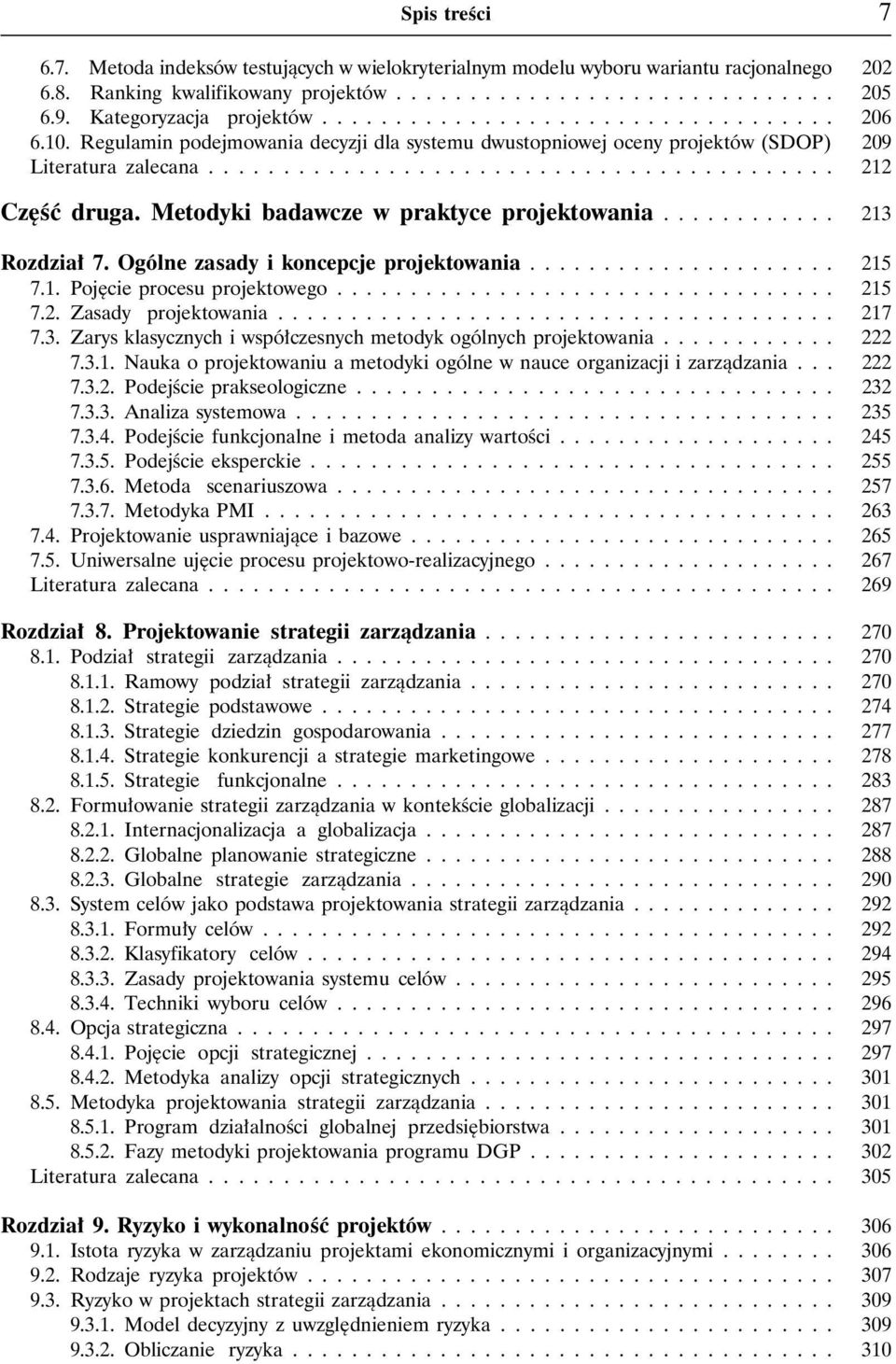 Metodyki badawcze w praktyce projektowania............ 213 Rozdzia³ 7. Ogólne zasady i koncepcje projektowania..................... 215 7.1. Pojêcie procesu projektowego.................................. 215 7.2. Zasady projektowania.