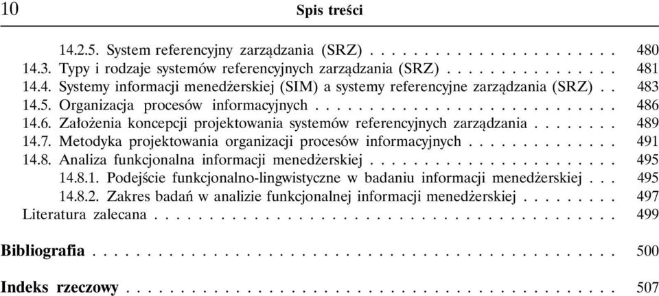 Metodyka projektowania organizacji procesów informacyjnych.............. 491 14.8. Analiza funkcjonalna informacji mened erskiej....................... 495 14.8.1. Podejœcie funkcjonalno-lingwistyczne w badaniu informacji mened erskiej.