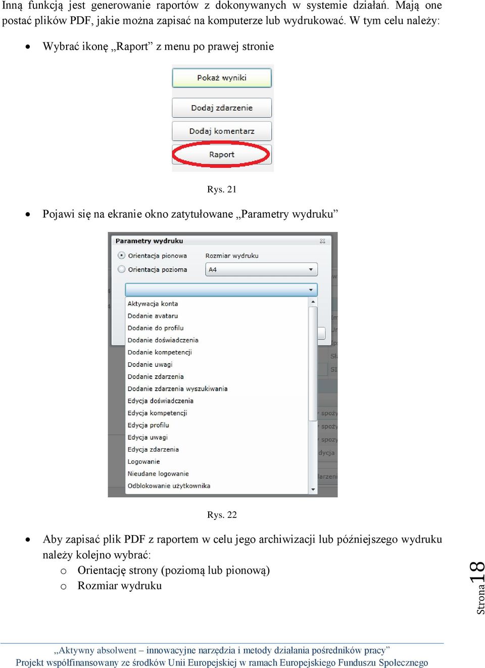 W tym celu należy: Wybrać ikonę Raport z menu po prawej stronie Rys.