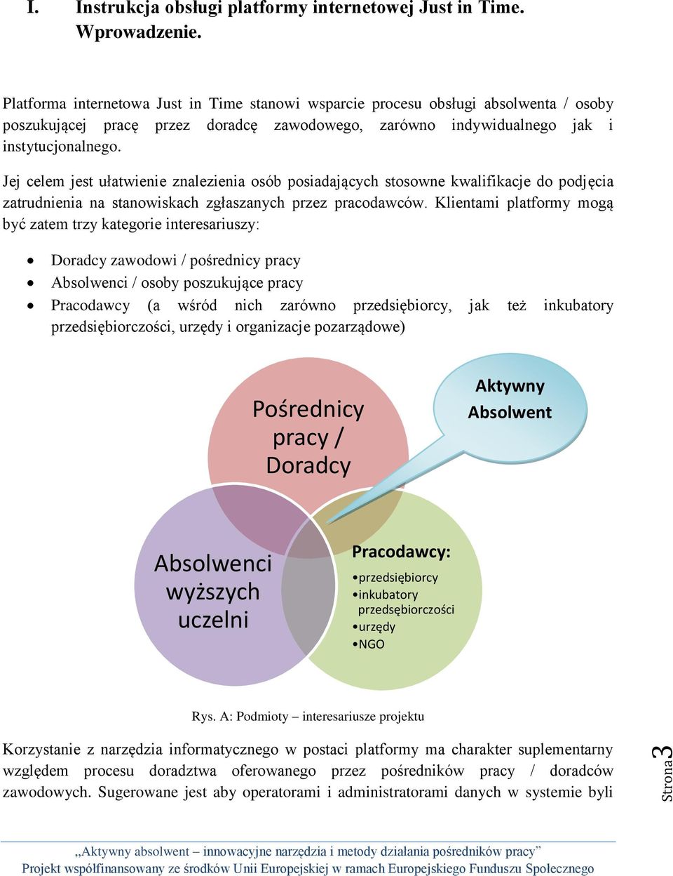 Jej celem jest ułatwienie znalezienia osób posiadających stosowne kwalifikacje do podjęcia zatrudnienia na stanowiskach zgłaszanych przez pracodawców.