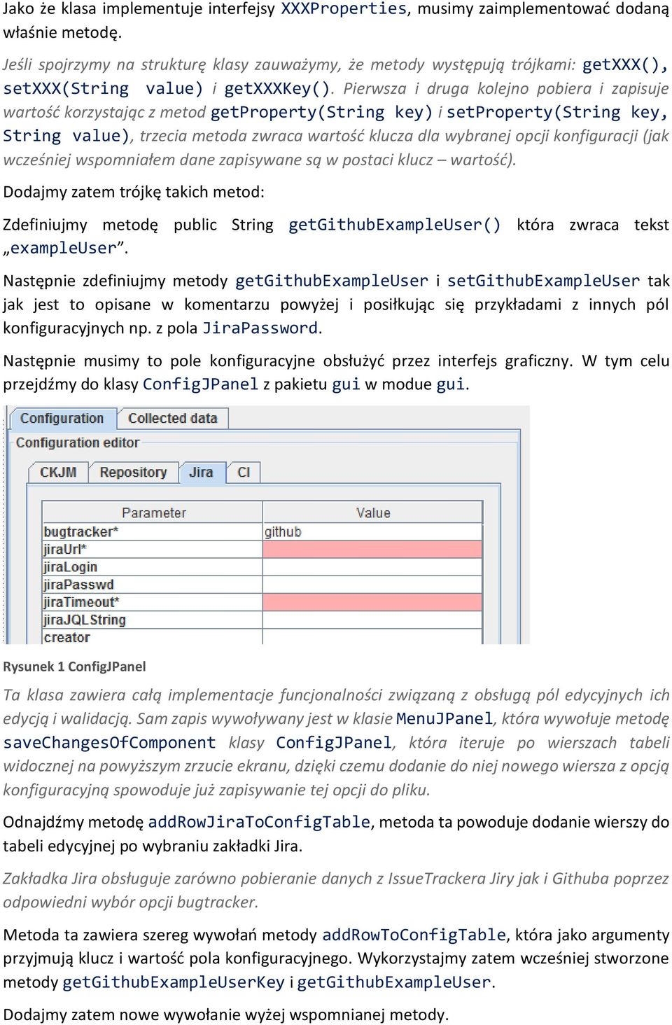 Pierwsza i druga kolejno pobiera i zapisuje wartość korzystając z metod getproperty(string key) i setproperty(string key, String value), trzecia metoda zwraca wartość klucza dla wybranej opcji