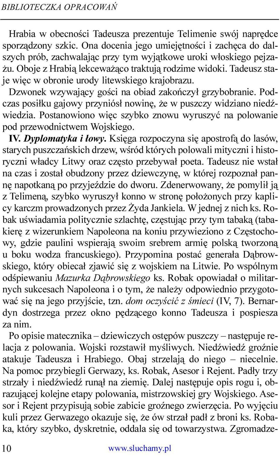 Tadeusz staje wiêc w obronie urody litewskiego krajobrazu. Dzwonek wzywaj¹cy goœci na obiad zakoñczy³ grzybobranie. Podczas posi³ku gajowy przyniós³ nowinê, e w puszczy widziano niedÿwiedzia.
