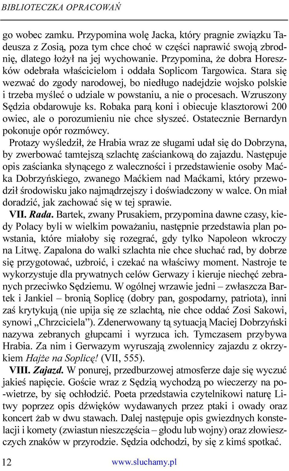 Stara siê wezwaæ do zgody narodowej, bo nied³ugo nadejdzie wojsko polskie i trzeba myœleæ o udziale w powstaniu, a nie o procesach. Wzruszony Sêdzia obdarowuje ks.