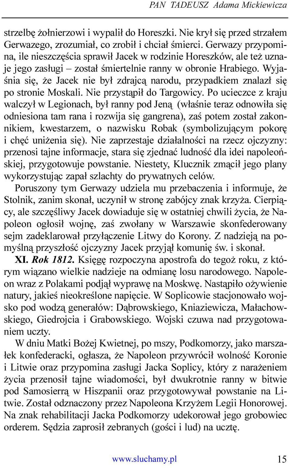Wyjaœnia siê, e Jacek nie by³ zdrajc¹ narodu, przypadkiem znalaz³ siê po stronie Moskali. Nie przyst¹pi³ do Targowicy.