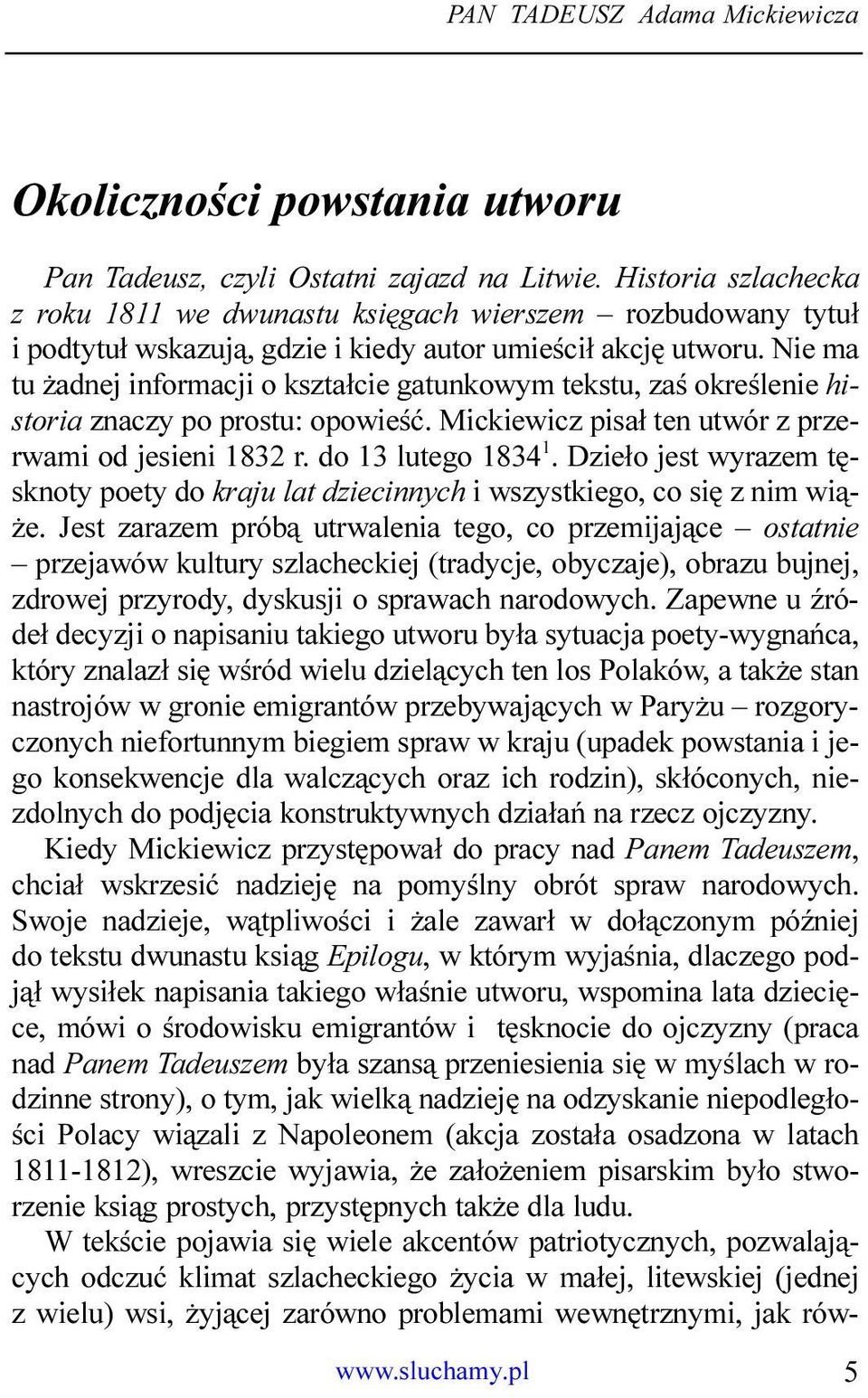 Nie ma tu adnej informacji o kszta³cie gatunkowym tekstu, zaœ okreœlenie historia znaczy po prostu: opowieœæ. Mickiewicz pisa³ ten utwór z przerwami od jesieni 1832 r. do 13 lutego 1834 1.