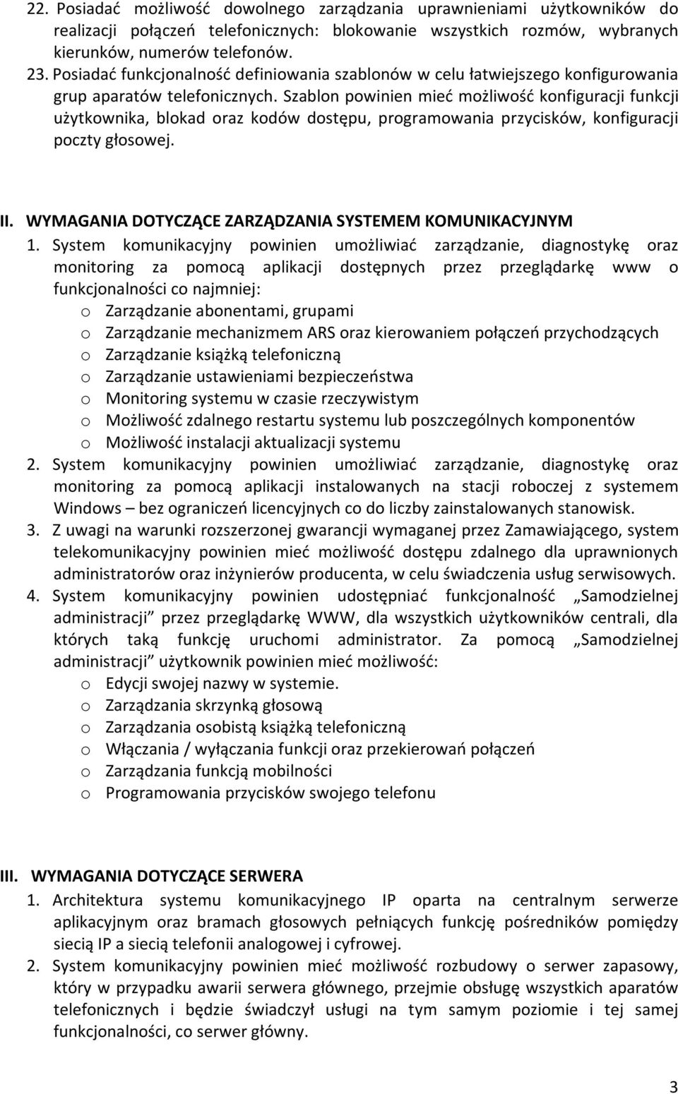 Szablon powinien mieć możliwość konfiguracji funkcji użytkownika, blokad oraz kodów dostępu, programowania przycisków, konfiguracji poczty głosowej. II.