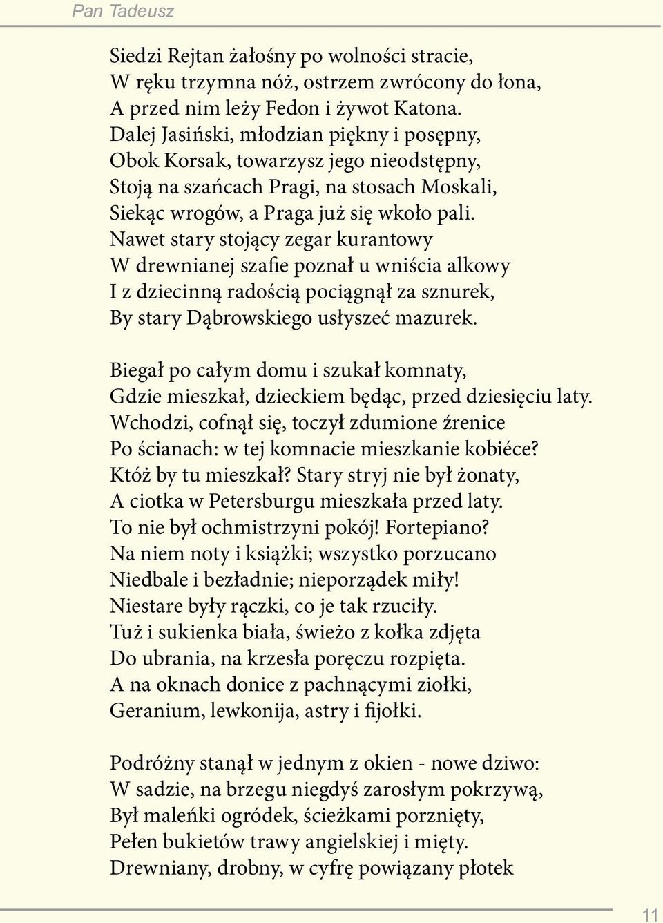 Nawet stary stojący zegar kurantowy W drewnianej szafie poznał u wniścia alkowy I z dziecinną radością pociągnął za sznurek, By stary Dąbrowskiego usłyszeć mazurek.