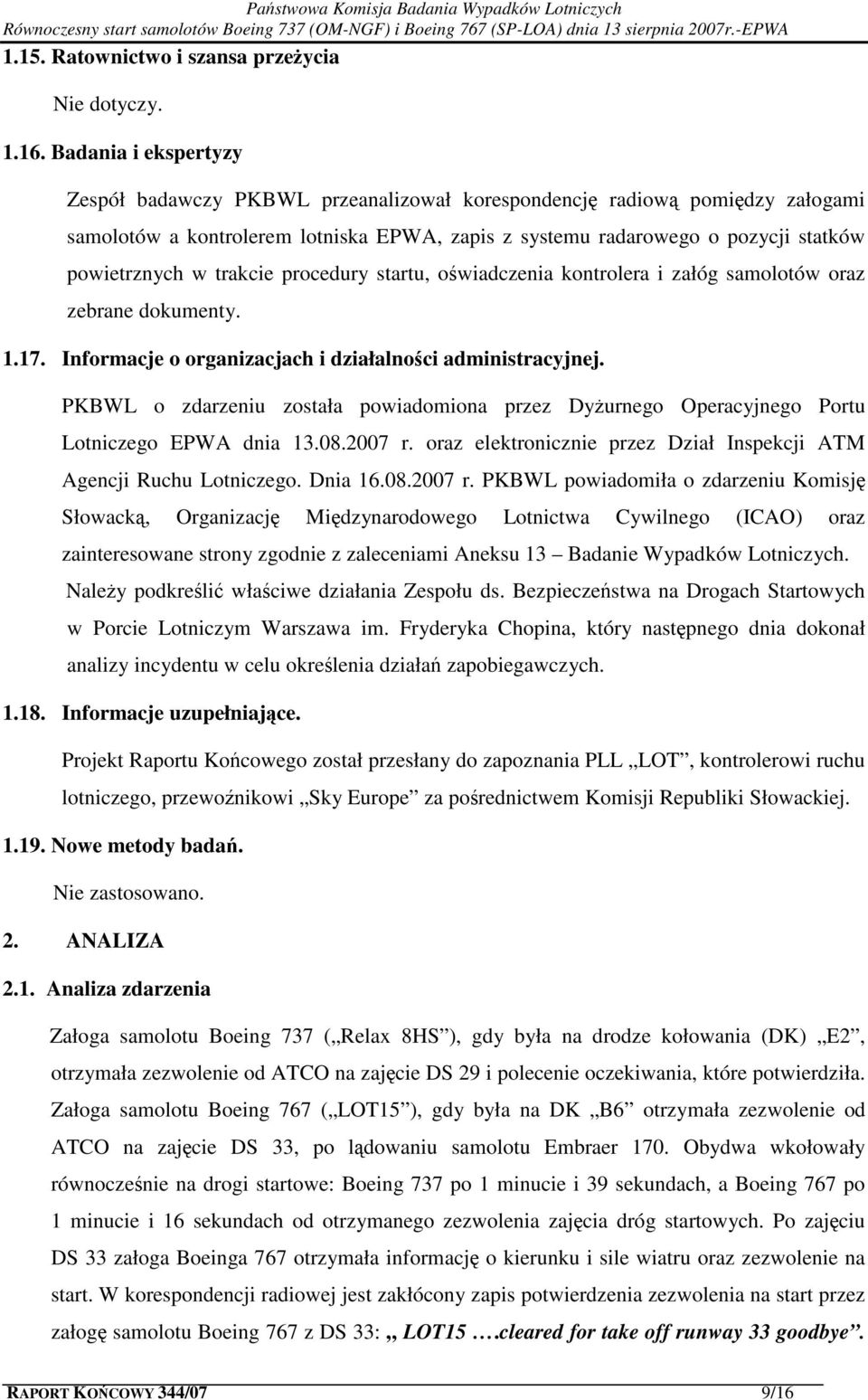 trakcie procedury startu, oświadczenia kontrolera i załóg samolotów oraz zebrane dokumenty. 1.17. Informacje o organizacjach i działalności administracyjnej.