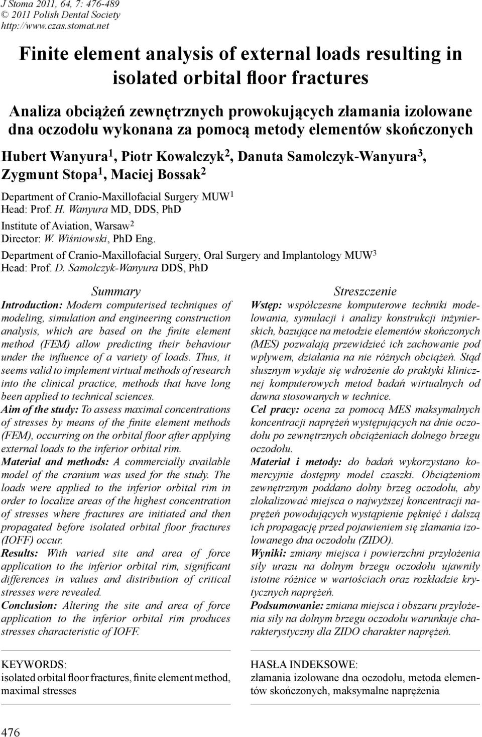 elementów skończonych Hubert Wanyura 1, Piotr Kowalczyk 2, Danuta Samolczyk-Wanyura 3, Zygmunt Stopa 1, Maciej Bossak 2 Department of Cranio-Maxillofacial Surgery MUW 1 Head: Prof. H. Wanyura MD, DDS, PhD Institute of Aviation, Warsaw 2 Director: W.