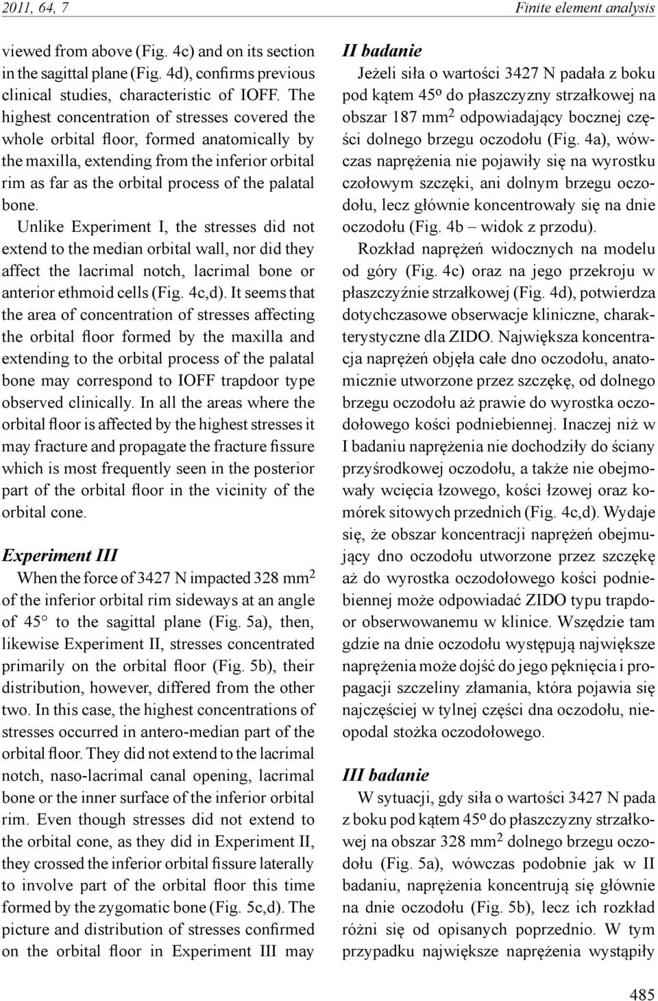 Unlike Experiment I, the stresses did not extend to the median orbital wall, nor did they affect the lacrimal notch, lacrimal bone or anterior ethmoid cells (Fig. 4c,d).