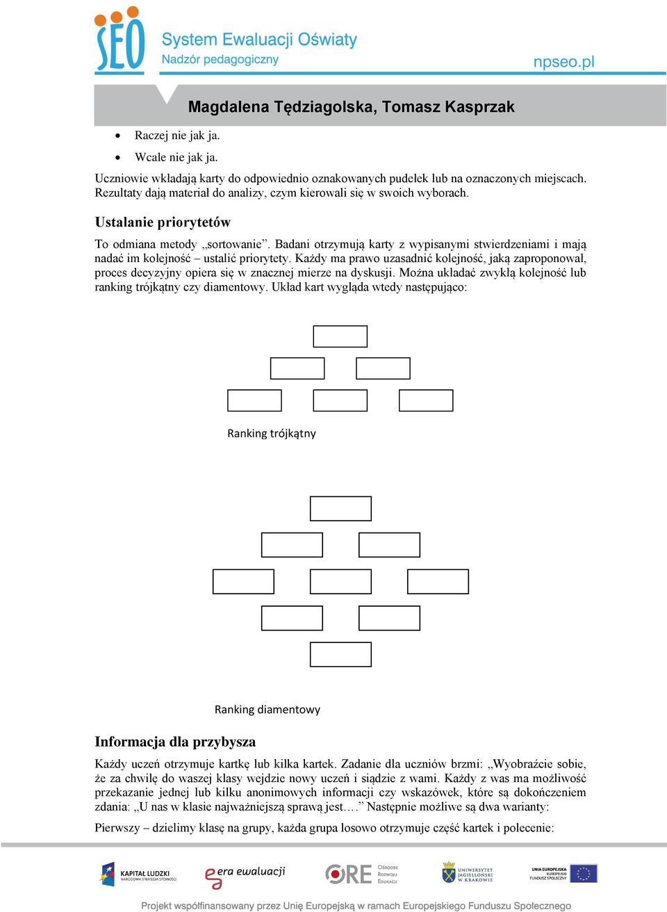 Badani otrzymują karty z wypisanymi stwierdzeniami i mają nadać im kolejność ustalić priorytety.