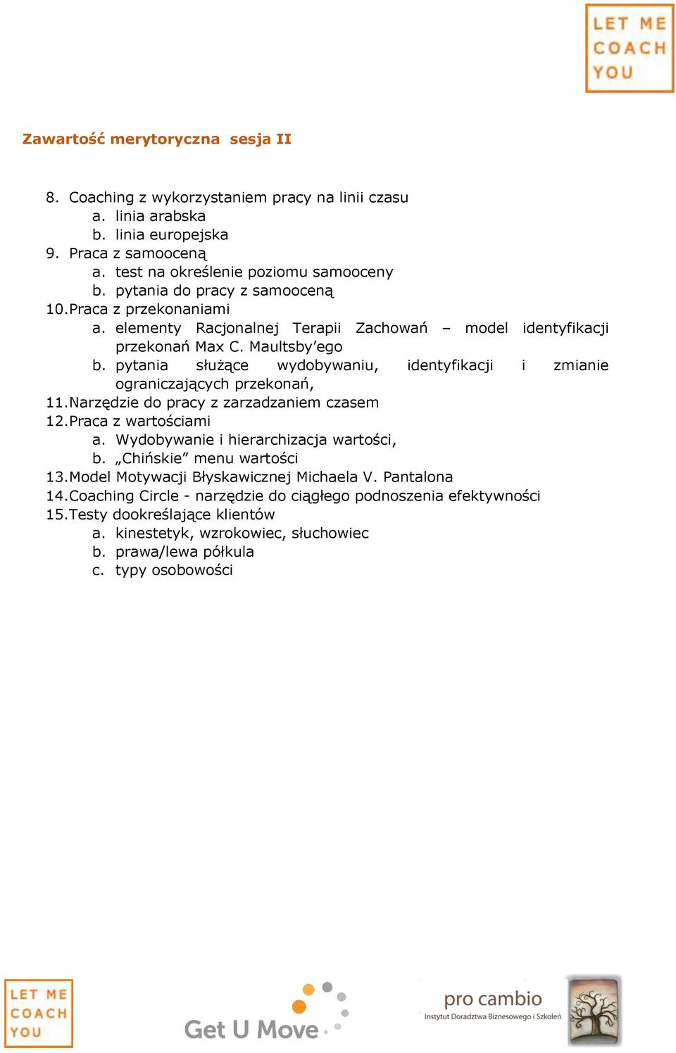 pytania służące wydobywaniu, identyfikacji i zmianie ograniczających przekonań, 11.Narzędzie do pracy z zarzadzaniem czasem 12.Praca z wartościami a. Wydobywanie i hierarchizacja wartości, b.