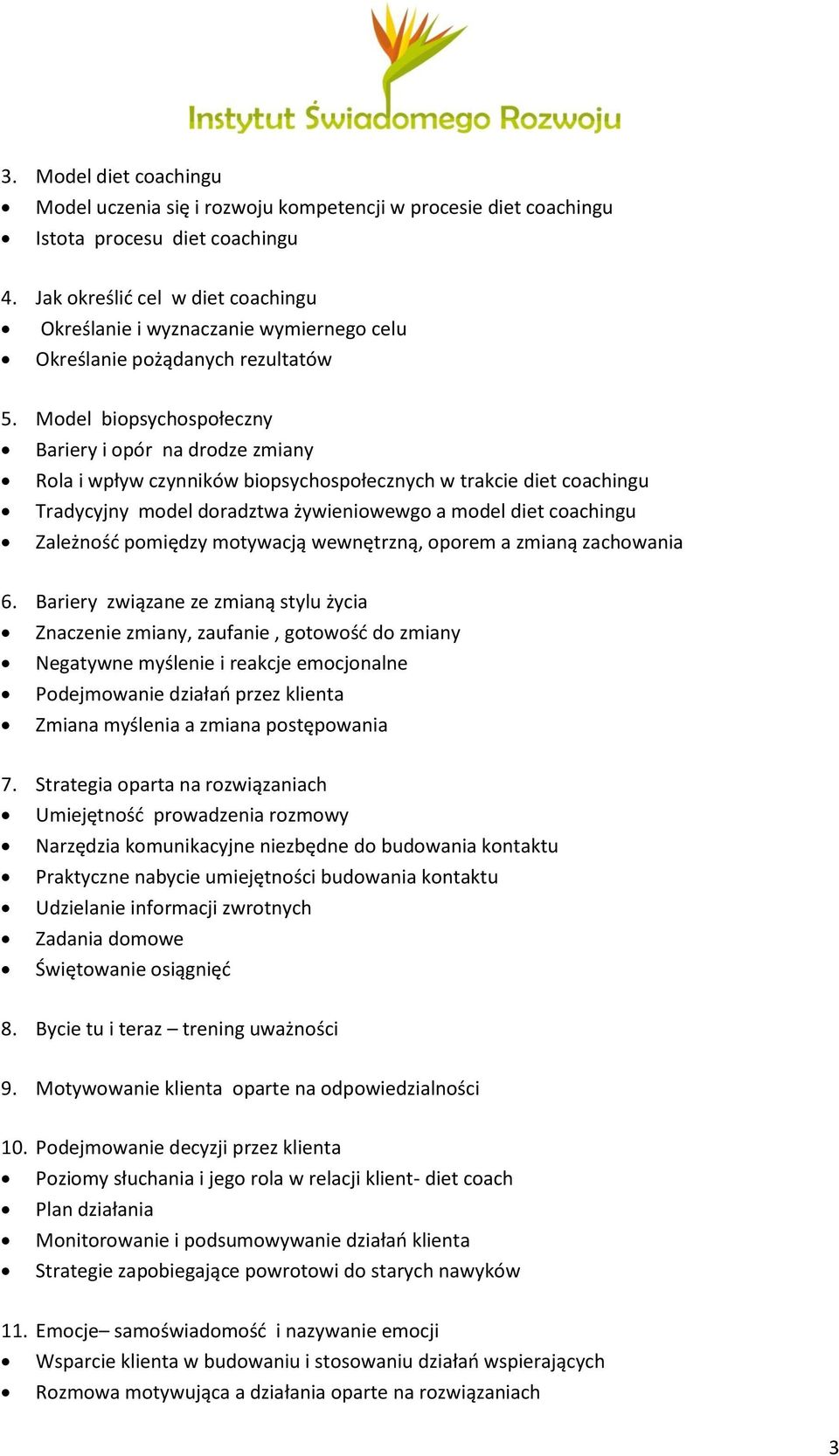 Model biopsychospołeczny Bariery i opór na drodze zmiany Rola i wpływ czynników biopsychospołecznych w trakcie diet coachingu Tradycyjny model doradztwa żywieniowewgo a model diet coachingu Zależnośd