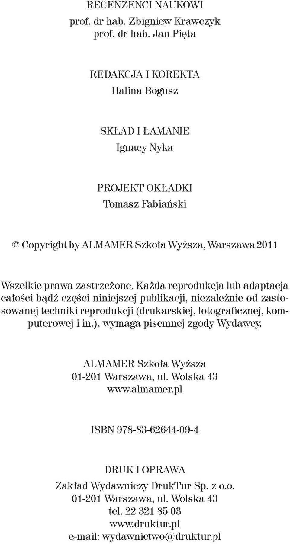 Jan Pięta Redakcja i korekta Halina Bogusz skład i łamanie Ignacy Nyka Projekt okładki Tomasz Fabiański Copyright by ALMAMER Szkoła Wyższa, Warszawa 2011 Wszelkie prawa