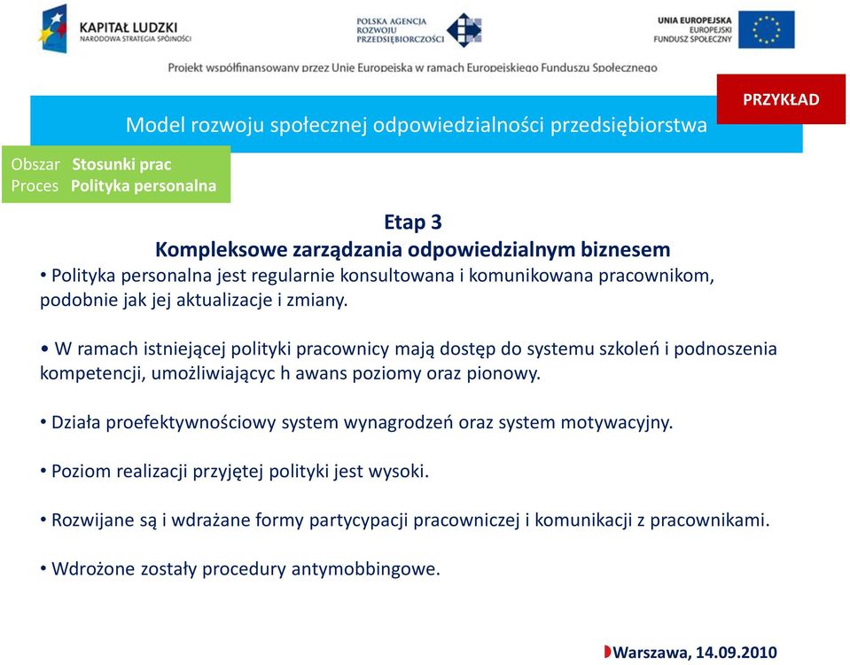 W ramach istniejącej polityki pracownicy mają dostęp do systemu szkoleo i podnoszenia kompetencji, umożliwiającyc h awans poziomy oraz pionowy.