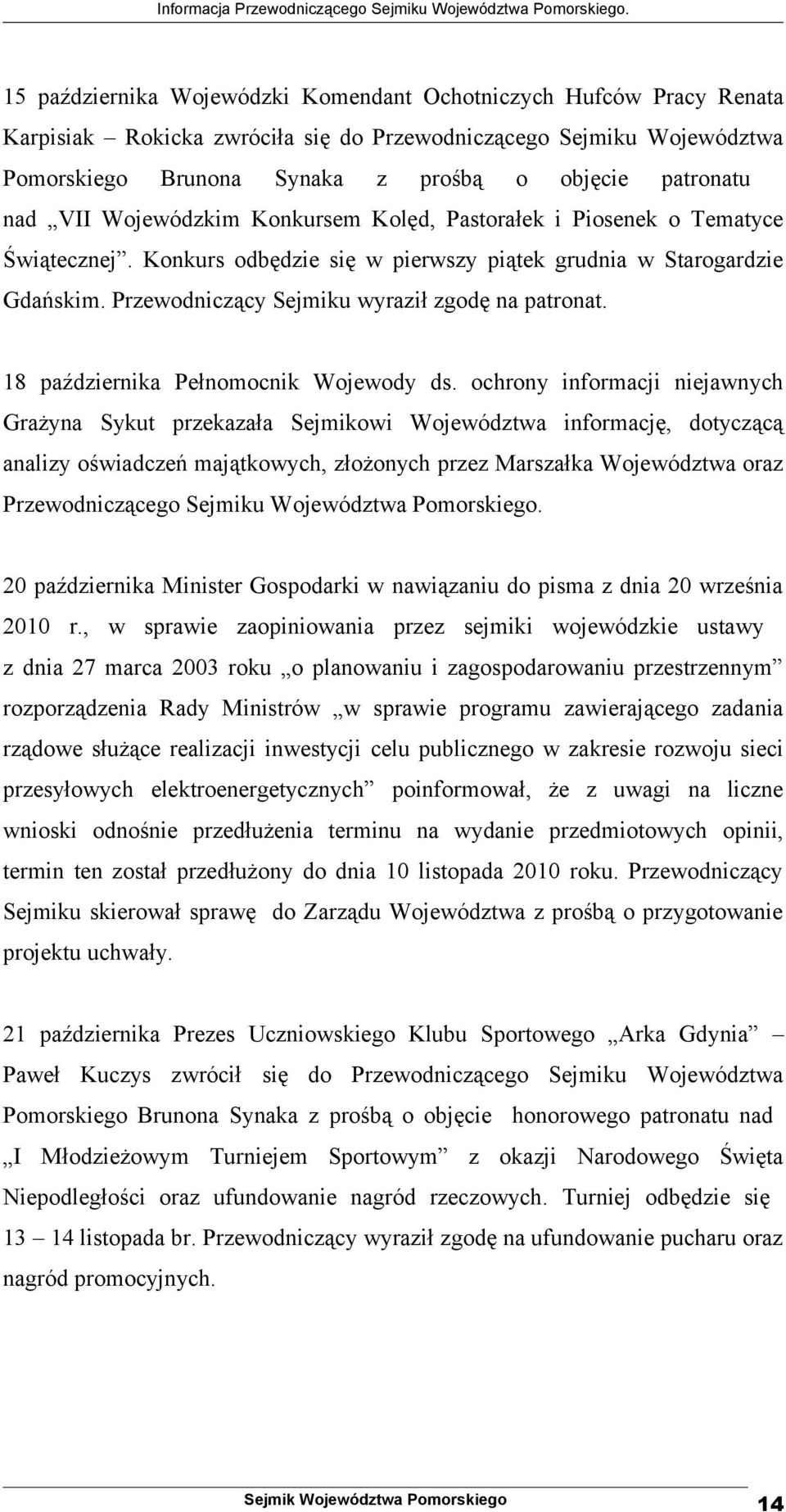 Przewodniczący Sejmiku wyraził zgodę na patronat. 18 października Pełnomocnik Wojewody ds.