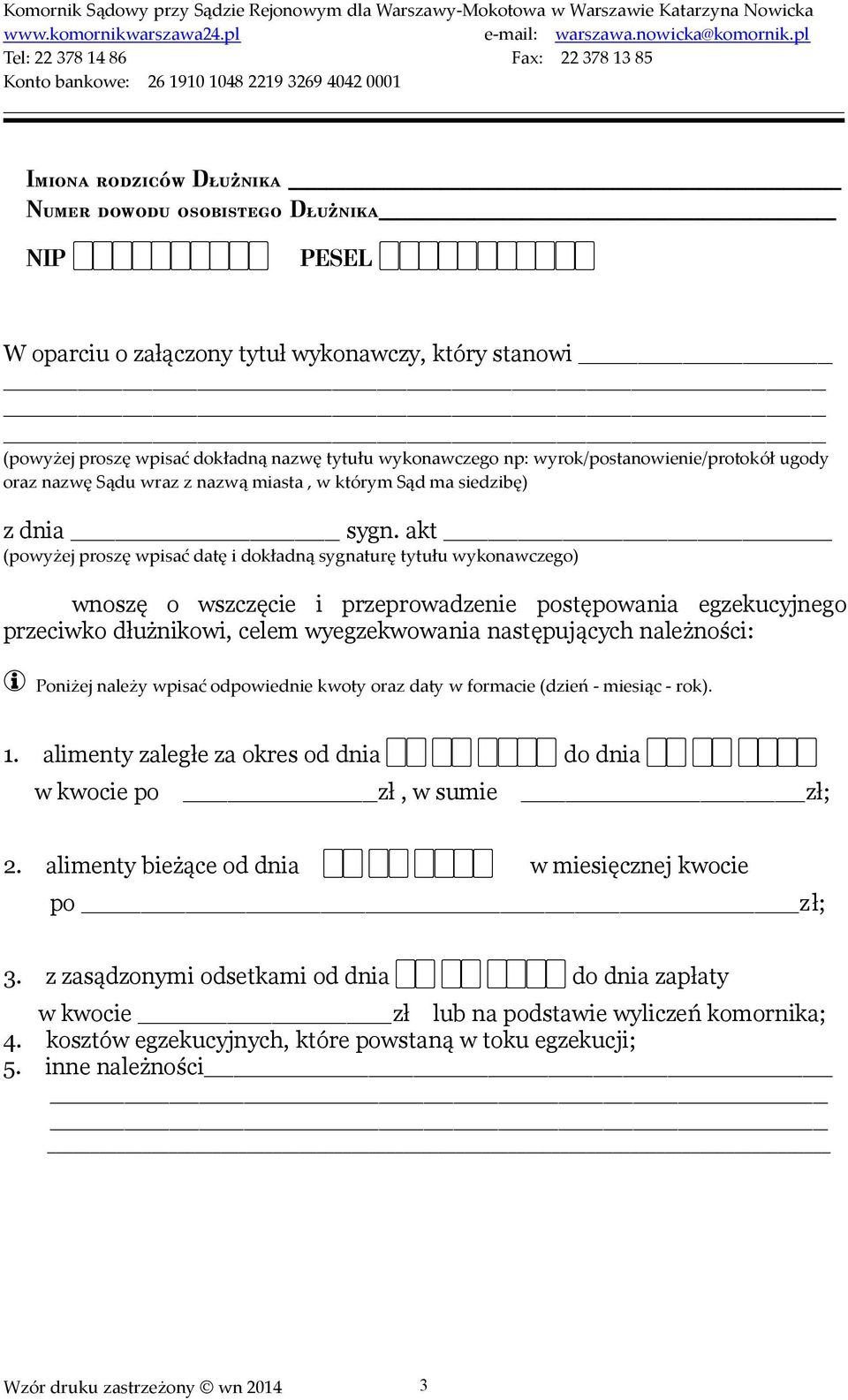 akt (powyżej proszę wpisać datę i dokładną sygnaturę tytułu wykonawczego) wnoszę o wszczęcie i przeprowadzenie postępowania egzekucyjnego przeciwko dłużnikowi, celem wyegzekwowania następujących