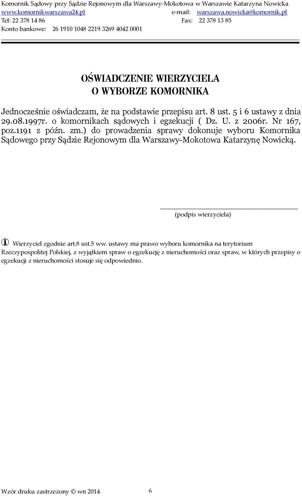 ) do prowadzenia sprawy dokonuje wyboru Komornika Sądowego przy Sądzie Rejonowym dla Warszawy-Mokotowa Katarzynę Nowicką.