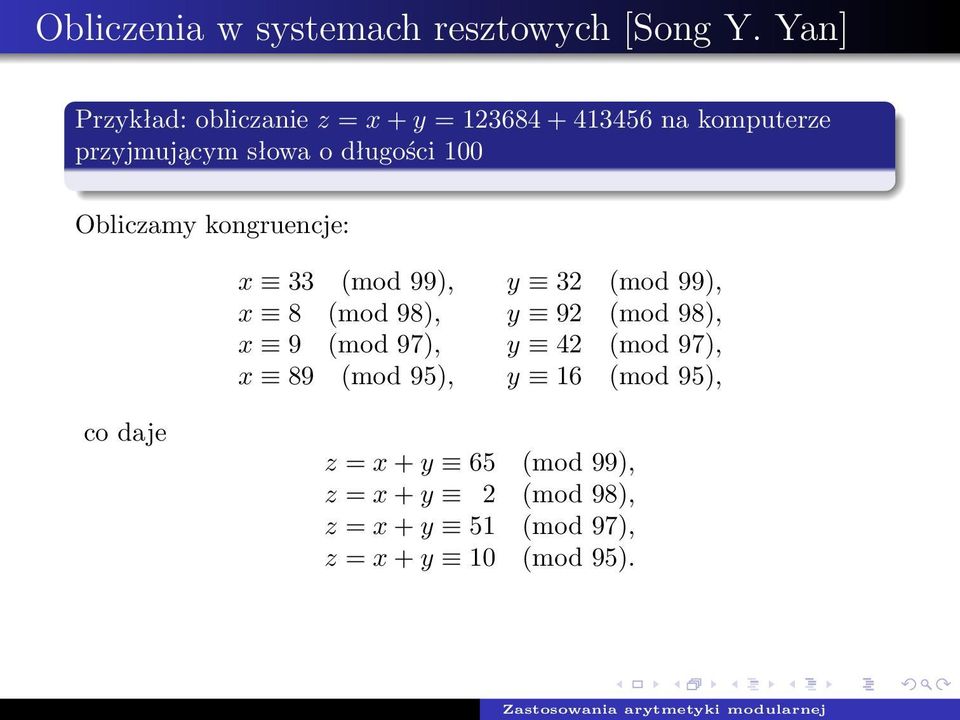 długości 100 Obliczamy kongruencje: x 33 (mod 99), y 32 (mod 99), x 8 (mod 98), y 92 (mod 98),