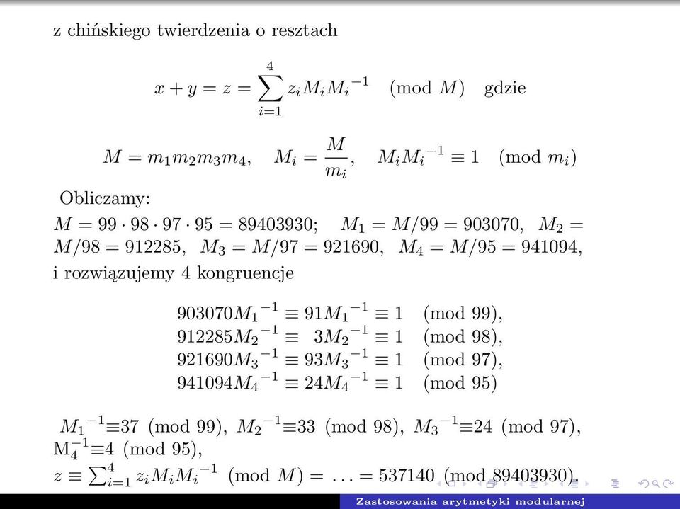 rozwiązujemy 4 kongruencje 903070M 1 1 91M 1 1 1 (mod 99), 912285M 1 2 3M 1 2 1 (mod 98), 921690M 1 3 93M 1 3 1 (mod 97), 941094M 1 4 24M