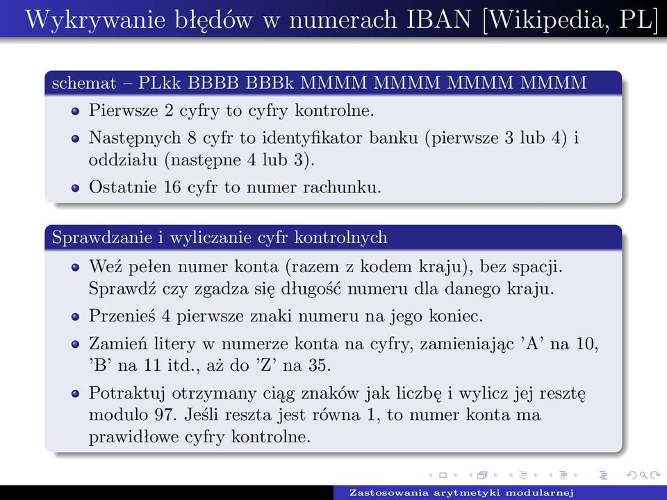 Sprawdzanie i wyliczanie cyfr kontrolnych Weź pełen numer konta (razem z kodem kraju), bez spacji. Sprawdź czy zgadza się długość numeru dla danego kraju.