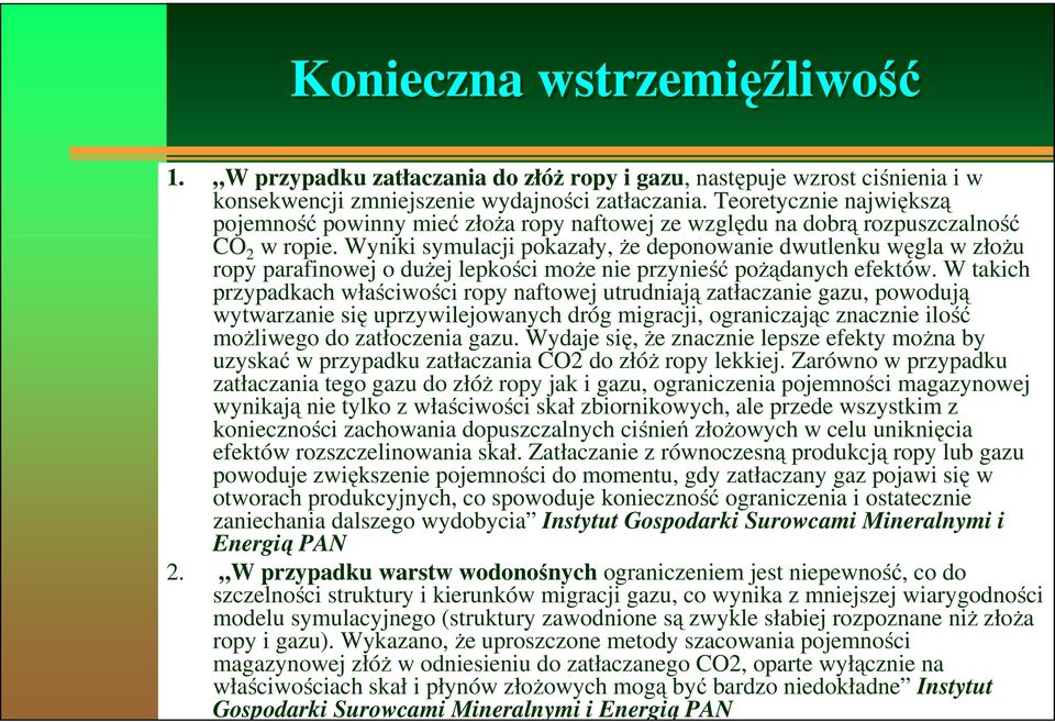 Wyniki symulacji pokazały, że deponowanie dwutlenku węgla w złożu ropy parafinowej o dużej lepkości może nie przynieść pożądanych efektów.