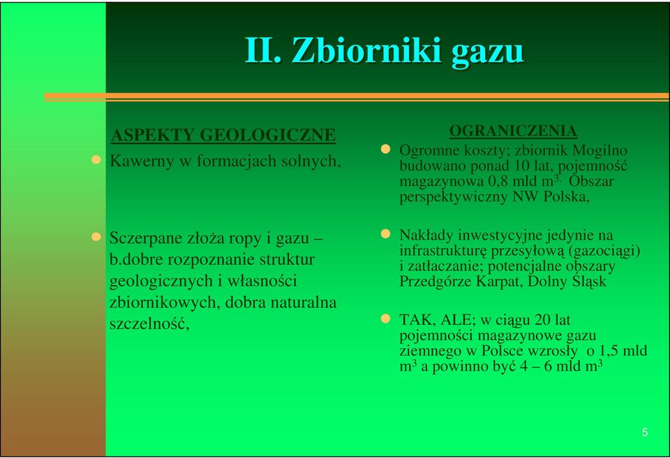 budowano ponad 10 lat, pojemność magazynowa 0,8 mld m 3.