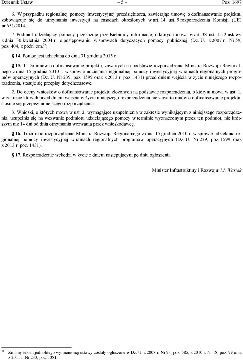 5 rozporządzenia Komisji (UE) nr 651/2014. 7. Podmiot udzielający pomocy przekazuje przedsiębiorcy informacje, o których mowa w art. 38 ust. 1 i 2 ustawy z dnia 30 kwietnia 2004 r.