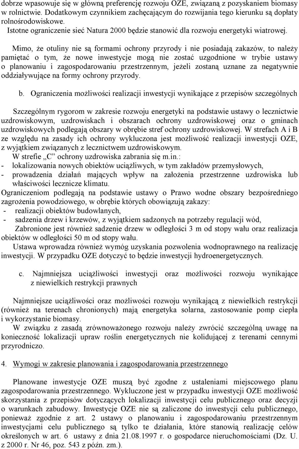 Mimo, że otuliny nie są formami ochrony przyrody i nie posiadają zakazów, to należy pamiętać o tym, że nowe inwestycje mogą nie zostać uzgodnione w trybie ustawy o planowaniu i zagospodarowaniu