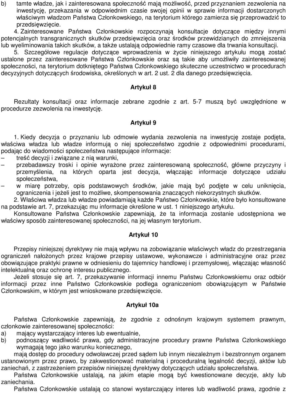Zainteresowane Państwa Członkowskie rozpoczynają konsultacje dotyczące między innymi potencjalnych transgranicznych skutków przedsięwzięcia oraz środków przewidzianych do zmniejszenia lub