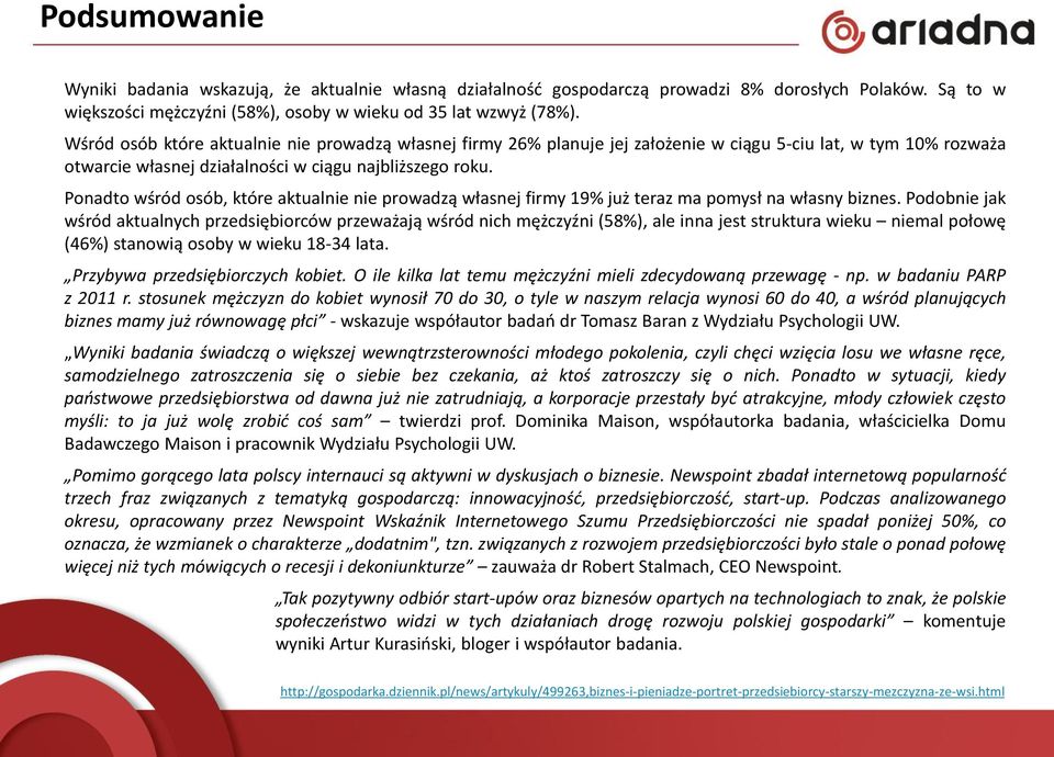 Ponadto wśród osób, które aktualnie nie prowadzą własnej firmy 19% już teraz ma pomysł na własny biznes.