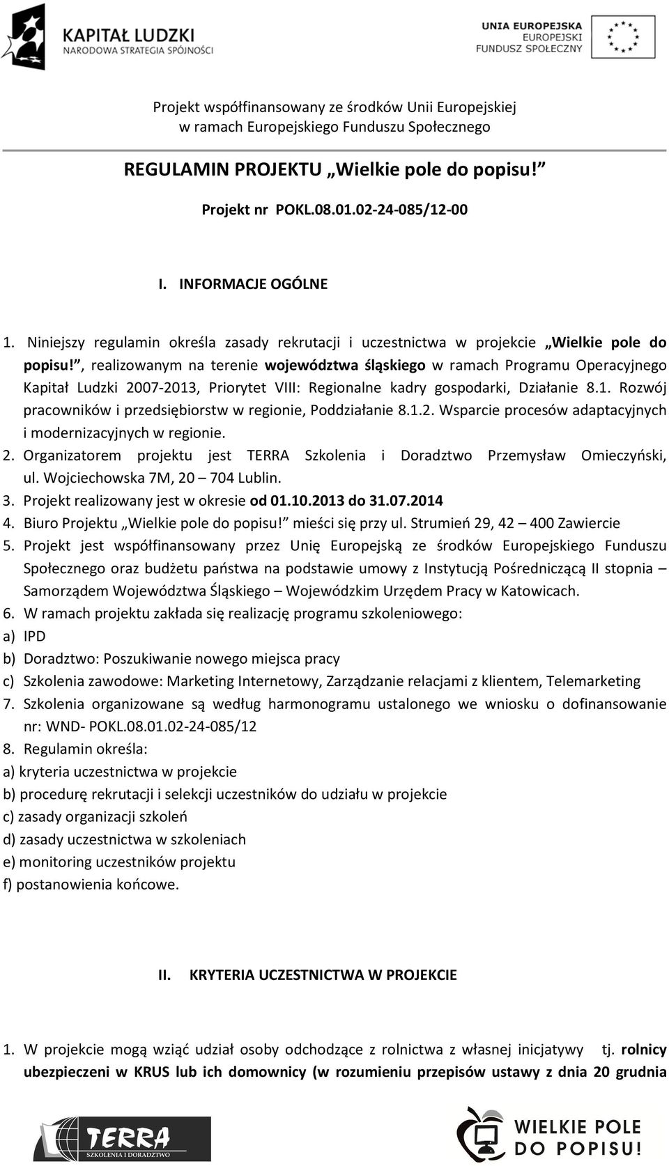 , realizowanym na terenie województwa śląskiego w ramach Programu Operacyjnego Kapitał Ludzki 2007-2013, Priorytet VIII: Regionalne kadry gospodarki, Działanie 8.1. Rozwój pracowników i przedsiębiorstw w regionie, Poddziałanie 8.