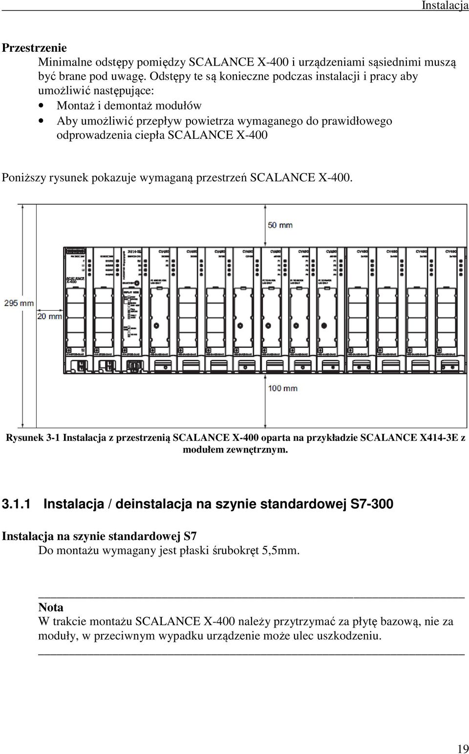 X-400 Poniższy rysunek pokazuje wymaganą przestrzeń SCALANCE X-400. Rysunek 3-1 