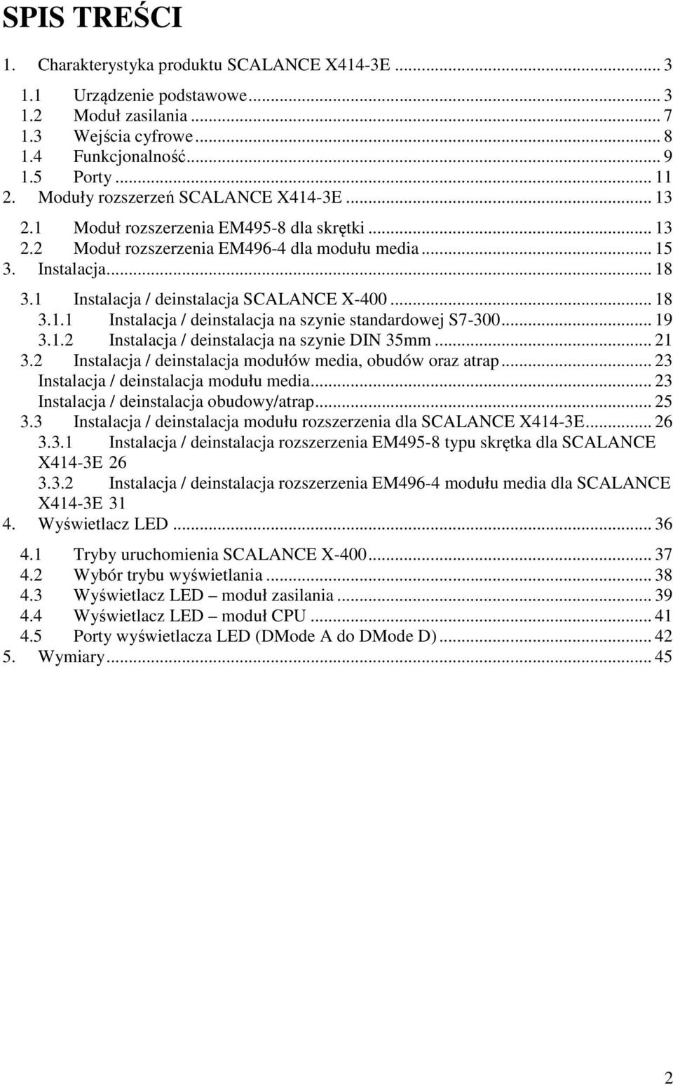 1 Instalacja / deinstalacja SCALANCE X-400... 18 3.1.1 Instalacja / deinstalacja na szynie standardowej S7-300... 19 3.1.2 Instalacja / deinstalacja na szynie DIN 35mm... 21 3.