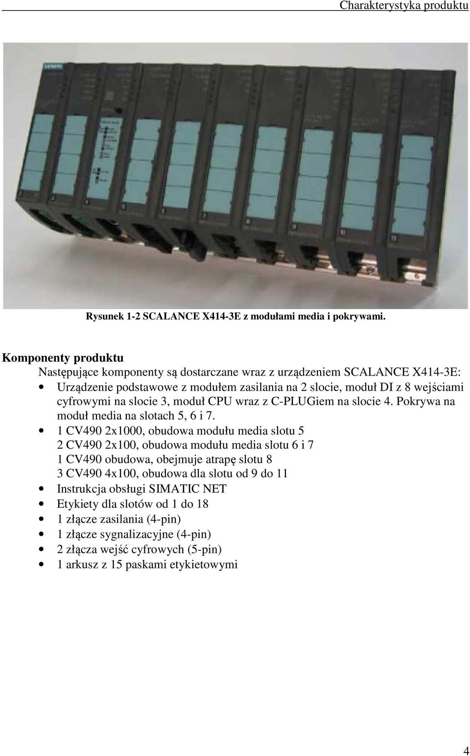 na slocie 3, moduł CPU wraz z C-PLUGiem na slocie 4. Pokrywa na moduł media na slotach 5, 6 i 7.