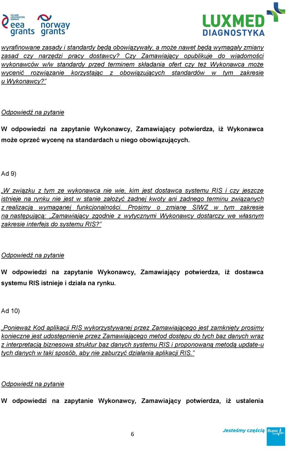 Wykonawcy? W odpowiedzi na zapytanie Wykonawcy, Zamawiający potwierdza, iż Wykonawca może oprzeć wycenę na standardach u niego obowiązujących.