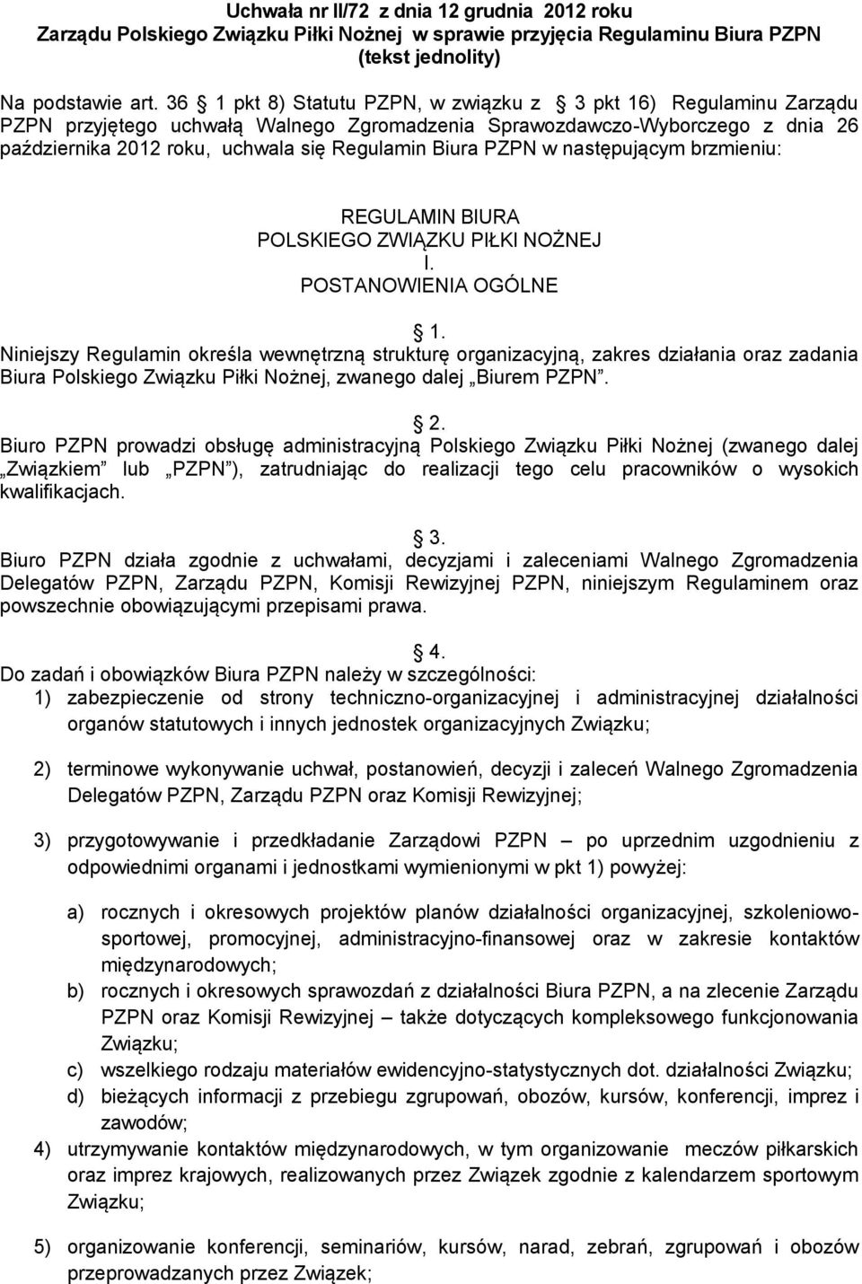 PZPN w następującym brzmieniu: REGULAMIN BIURA POLSKIEGO ZWIĄZKU PIŁKI NOŻNEJ I. POSTANOWIENIA OGÓLNE 1.