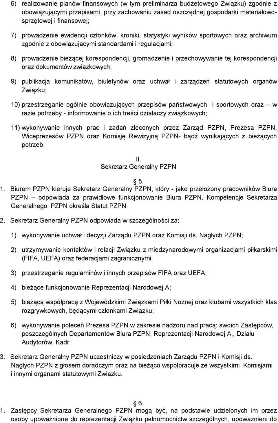 przechowywanie tej korespondencji oraz dokumentów związkowych; 9) publikacja komunikatów, biuletynów oraz uchwał i zarządzeń statutowych organów Związku; 10) przestrzeganie ogólnie obowiązujących