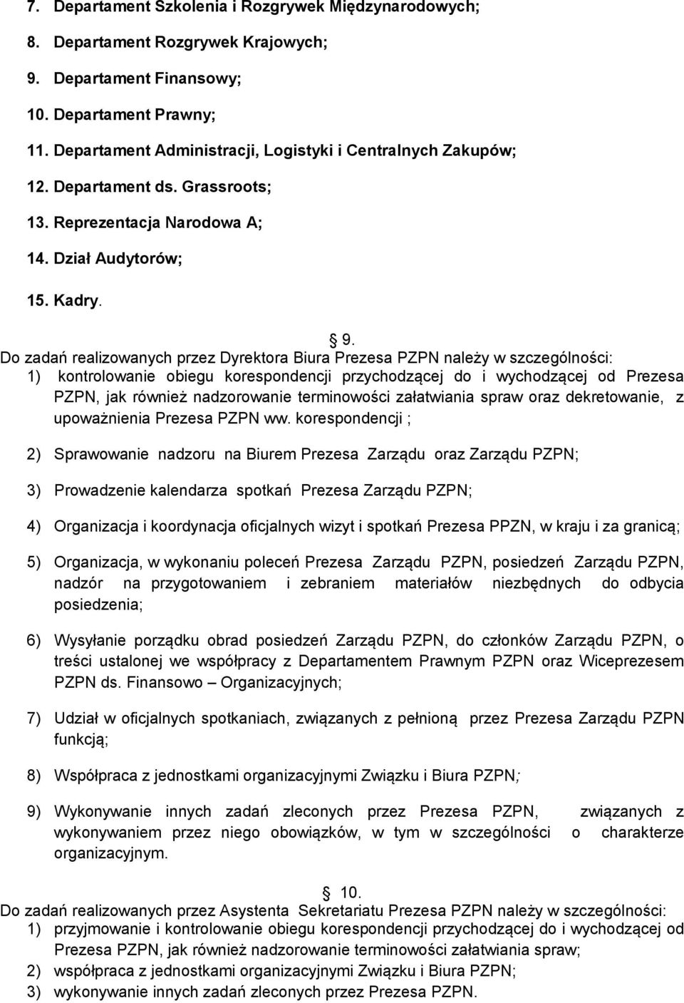 Do zadań realizowanych przez Dyrektora Biura Prezesa PZPN należy w szczególności: 1) kontrolowanie obiegu korespondencji przychodzącej do i wychodzącej od Prezesa PZPN, jak również nadzorowanie