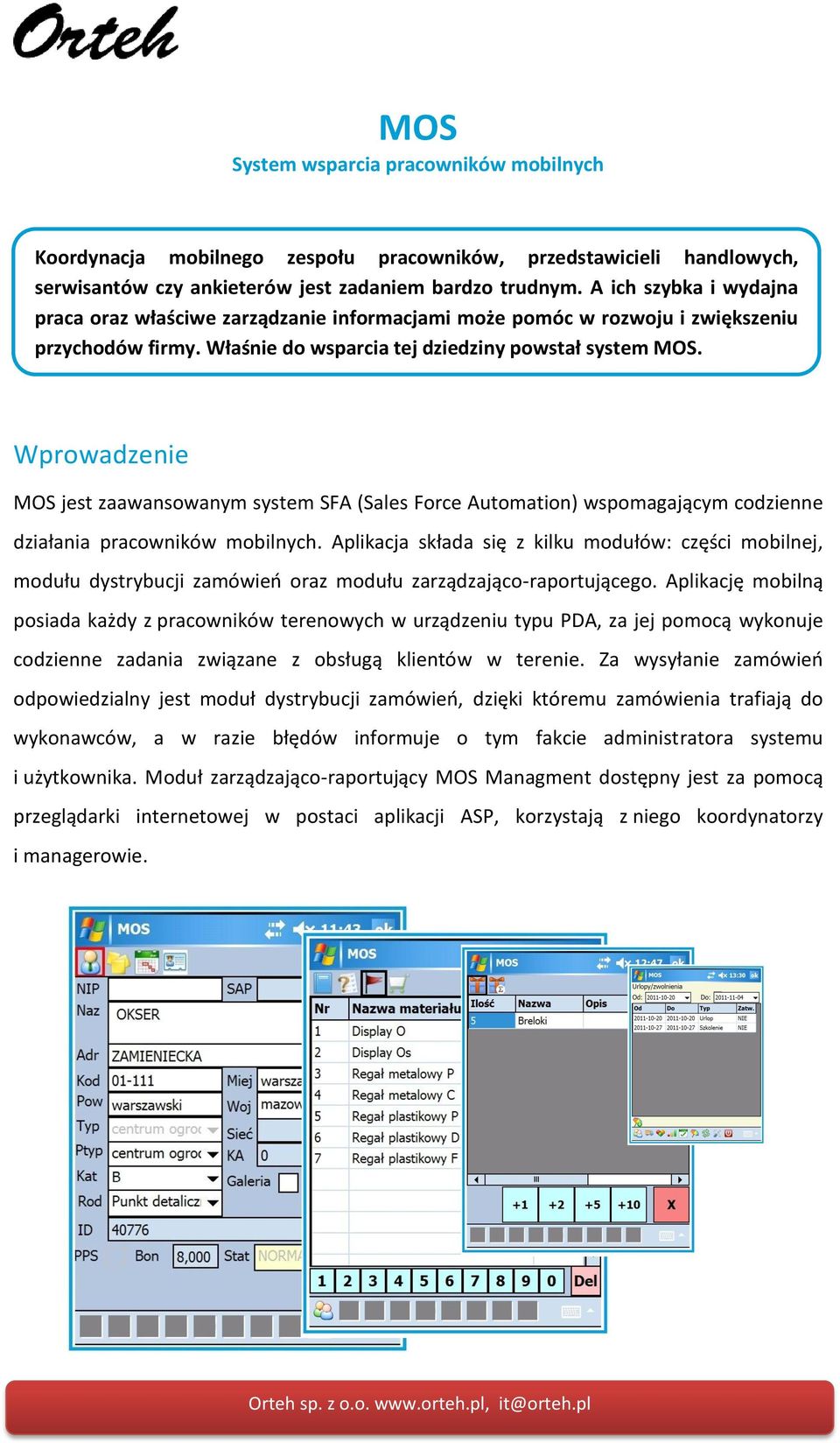 Wprowadzenie MOS jest zaawansowanym system SFA (Sales Force Automation) wspomagającym codzienne działania pracowników mobilnych.