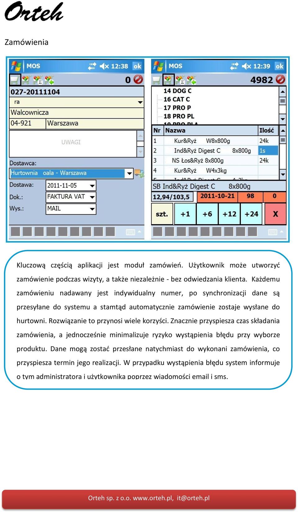 Rozwiązanie to przynosi wiele korzyści. Znacznie przyspiesza czas składania zamówienia, a jednocześnie minimalizuje ryzyko wystąpienia błędu przy wyborze produktu.