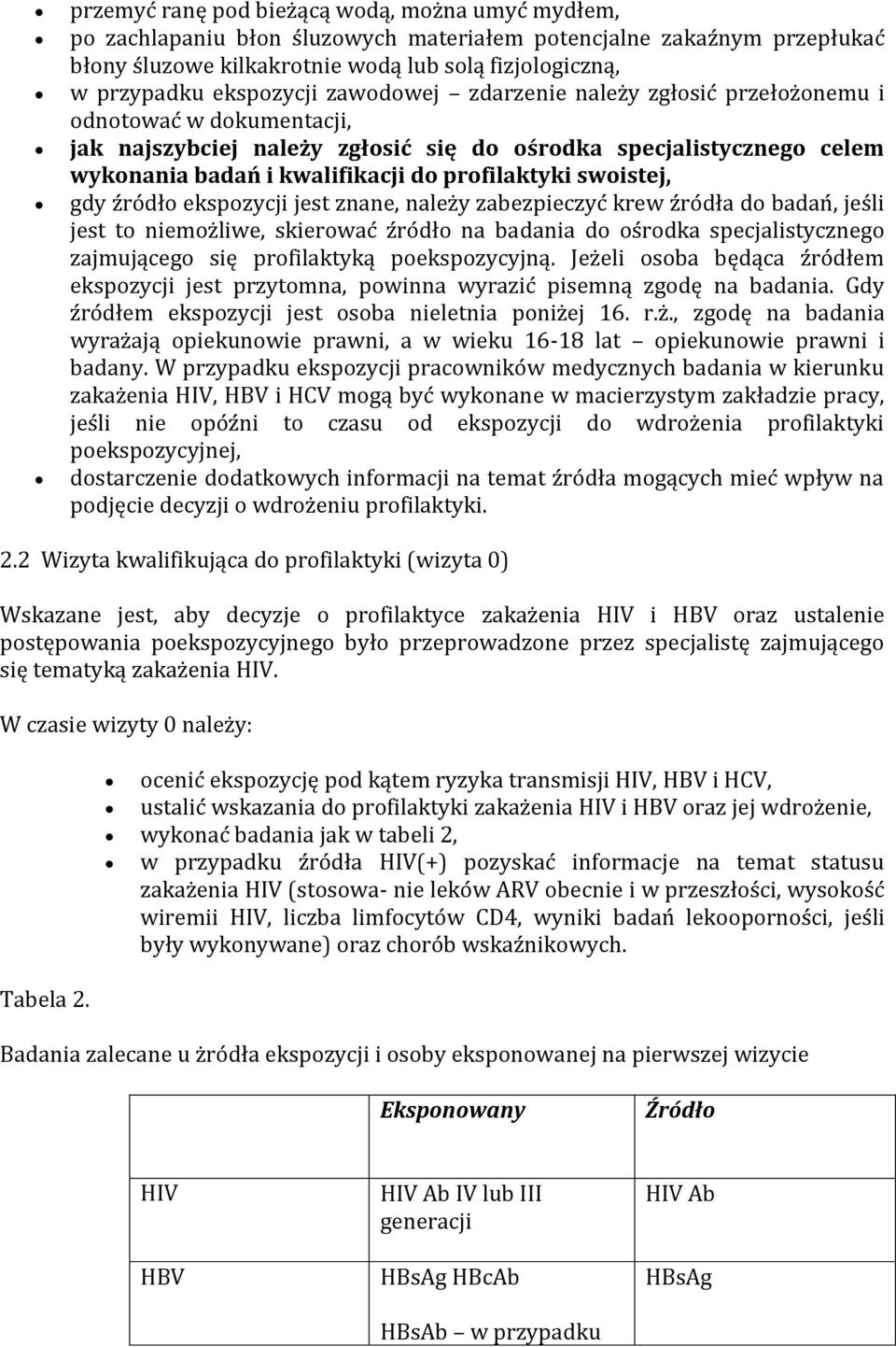 profilaktyki swoistej, gdy z ro dło ekspozycji jest znane, nalez y zabezpieczyc krew z ro dła do badan, jes li jest to niemoz liwe, skierowac z ro dło na badania do os rodka specjalistycznego zajmuja