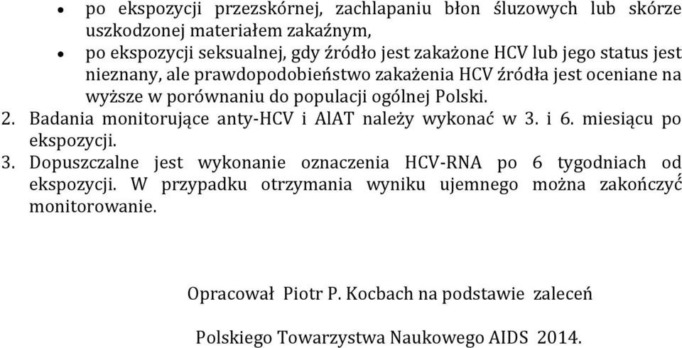 Badania monitoruja ce anty-hcv i AlAT nalez y wykonac w 3. i 6. miesia cu po ekspozycji. 3. Dopuszczalne jest wykonanie oznaczenia HCV-RNA po 6 tygodniach od ekspozycji.