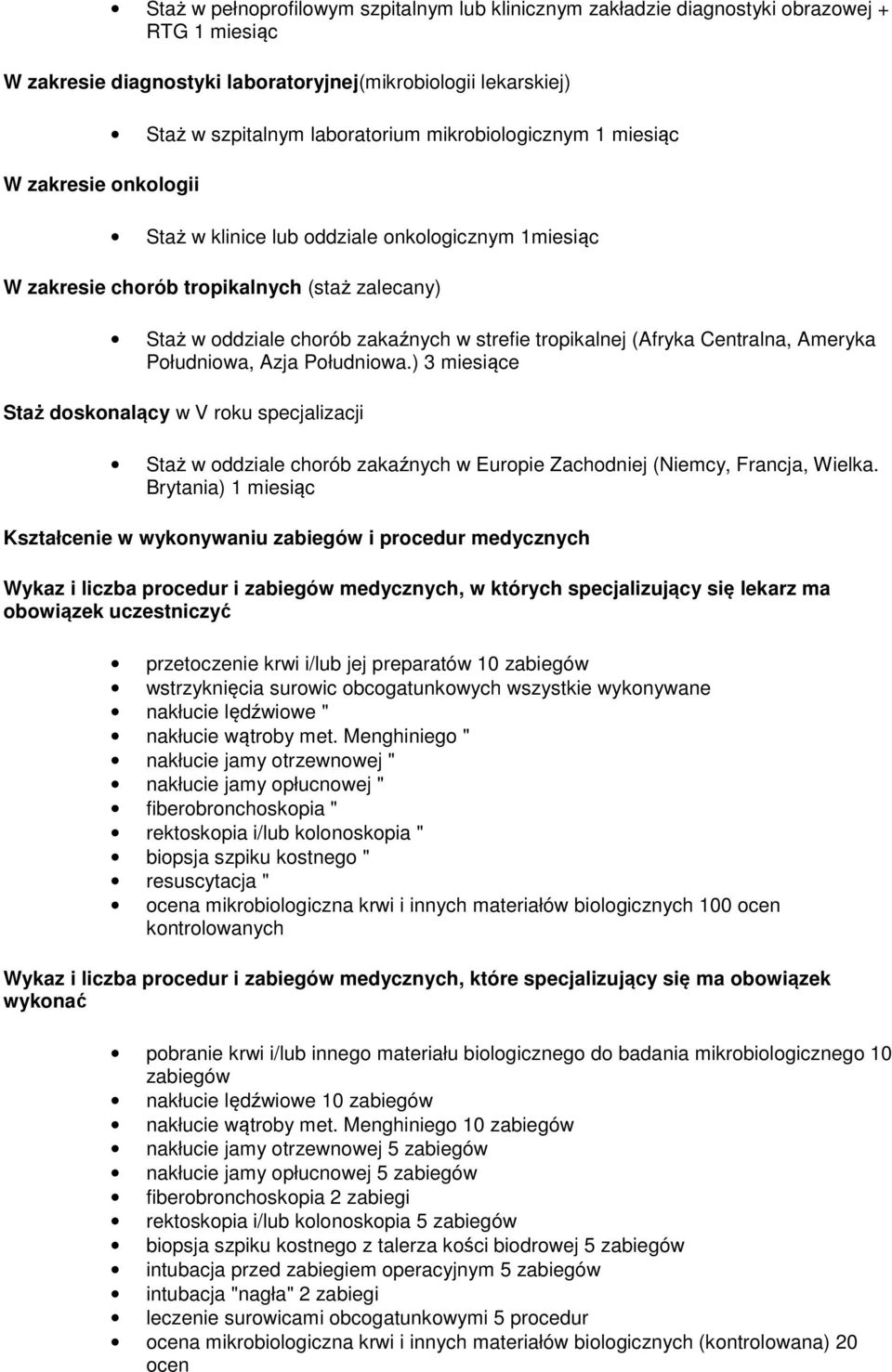 (Afryka Centralna, Ameryka Południowa, Azja Południowa.) 3 miesiące Staż doskonalący w V roku specjalizacji Staż w oddziale chorób zakaźnych w Europie Zachodniej (Niemcy, Francja, Wielka.