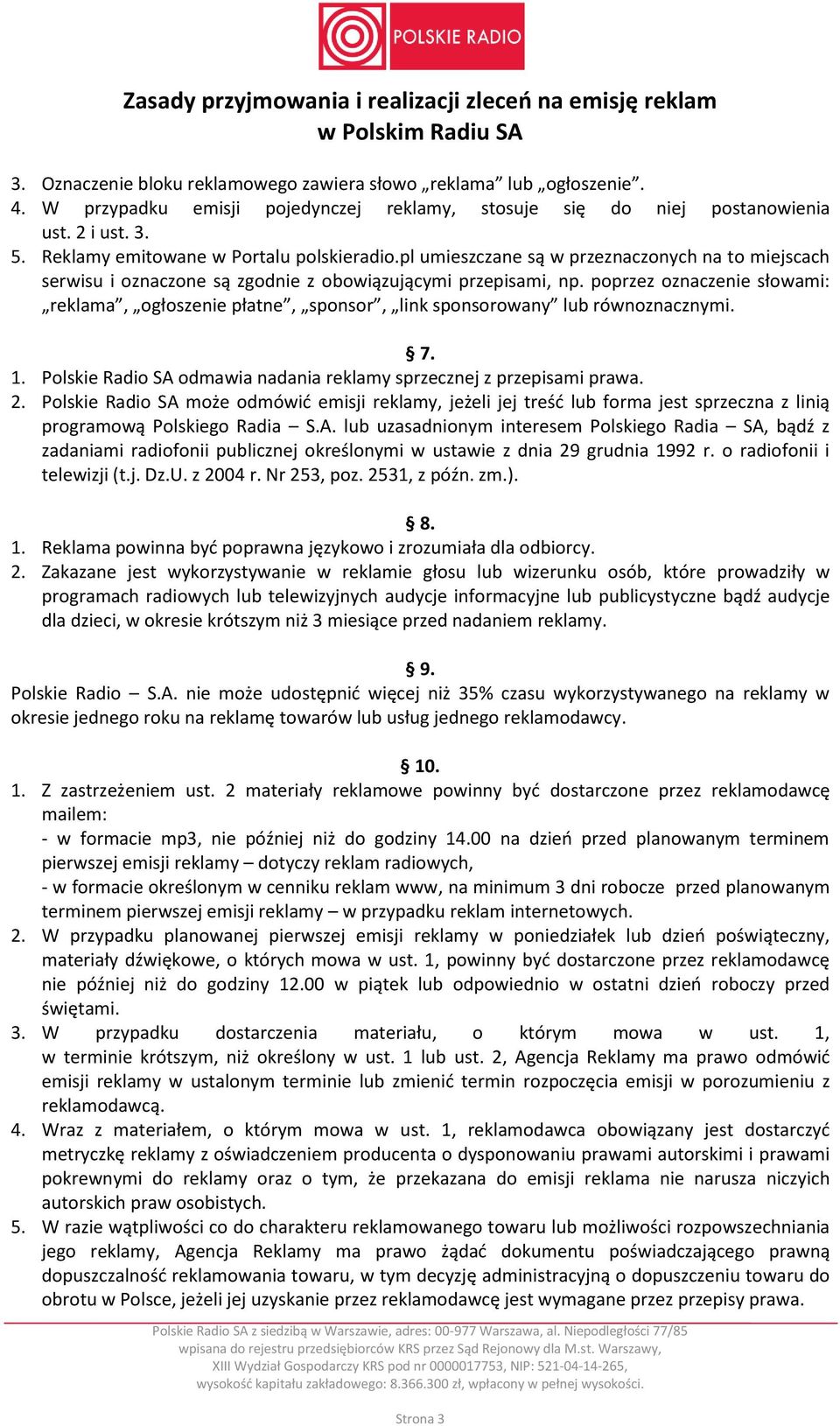 poprzez oznaczenie słowami: reklama, ogłoszenie płatne, sponsor, link sponsorowany lub równoznacznymi. 7. 1. Polskie Radio SA odmawia nadania reklamy sprzecznej z przepisami prawa. 2.