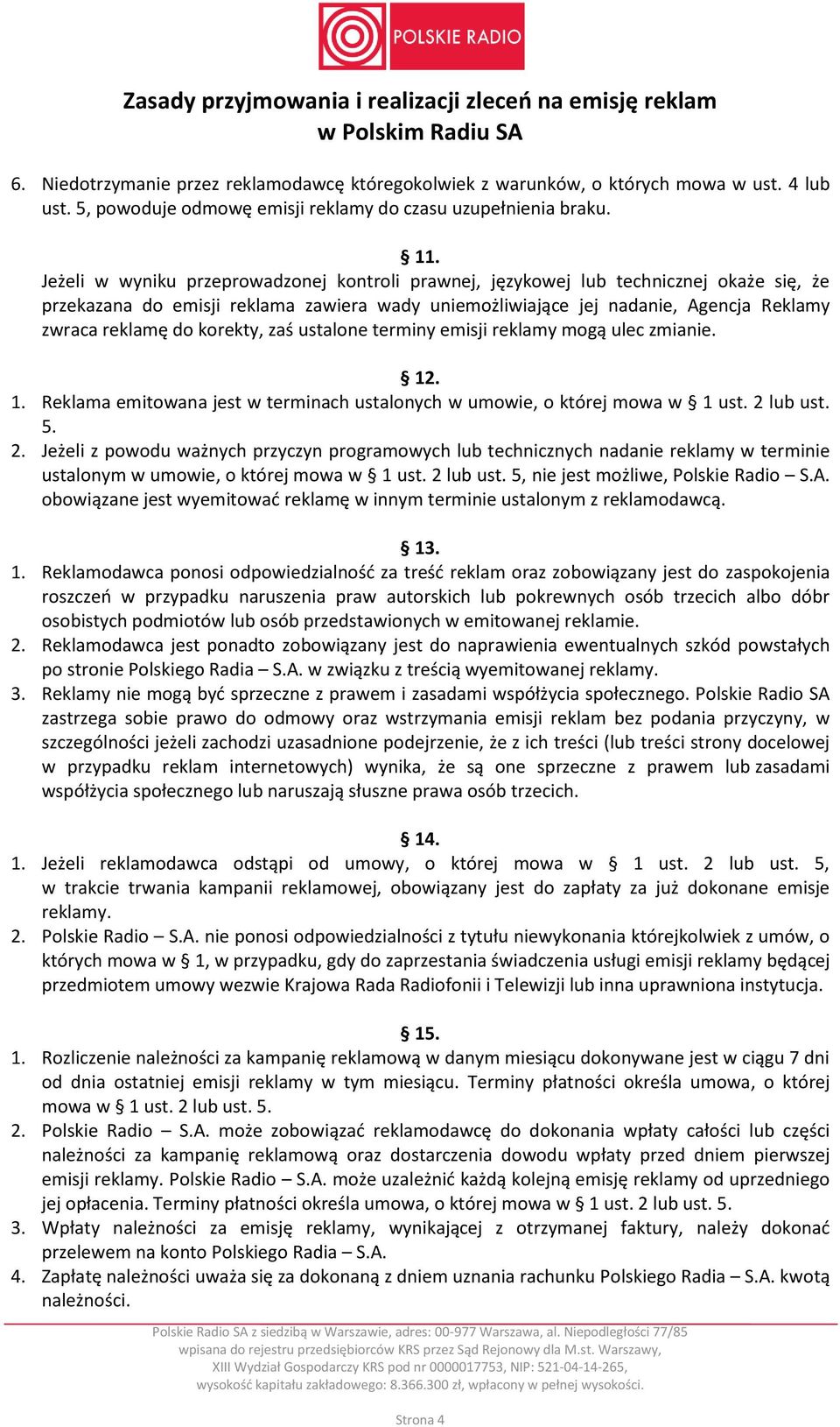 korekty, zaś ustalone terminy emisji reklamy mogą ulec zmianie. 12. 1. Reklama emitowana jest w terminach ustalonych w umowie, o której mowa w 1 ust. 2 