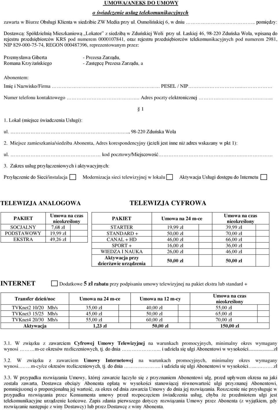 Łaskiej 46, 98-220 Zduńska Wola, wpisaną do rejestru przedsiębiorców KRS pod numerem 0000107841, oraz rejestru przedsiębiorców telekomunikacyjnych pod numerem 2981, NIP 829-000-75-74, REGON